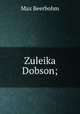 Zuleika Dobson;, Beerbohm, Max, Sir, 1872-1956 