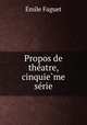 Propos de the?atre, cinquie?me se?rie, Emile Faguet 