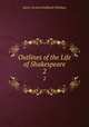 Outlines of the Life of Shakespeare. 2, James Orchard Halliwell-Phillipps 