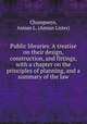 Public libraries. A treatise on their design, construction, and fittings, with a chapter on the principles of planning, and a summary of the law, Champneys, Amian L. (Amian Lister) 