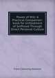 Power of Will: A Practical Companion-book for Unfoldment of Selfhood Through Direct Personal Culture, Frank Channing Haddock 
