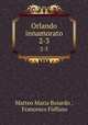 Orlando innamorato. 2-3, Matteo Maria Boiardo 