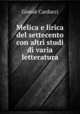 Melica e lirica del settecento con altri studi di varia letteratura, Giosue Carducci 