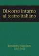 Discorso intorno al teatro italiano, Benedetti, Francesco, 1785-1821 