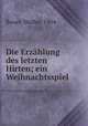 Die Erzahlung des letzten Hirten; ein Weihnachtsspiel, Bauer, Walter, 1904- 