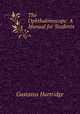 The Ophthalmoscope: A Manual for Students, Gustavus Hartridge 