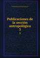 Publicaciones de la seccin antropolgica. 3, 