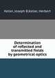 Determination of reflected and transmitted fields by geometrical optics, Keller, Joseph B,Keller, Herbert 