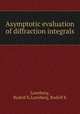 Asymptotic evaluation of diffraction integrals, Luneburg, Rudolf K,Luneberg, Rudolf K 