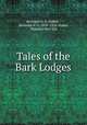 Tales of the Bark Lodges, Bertrand N. O. Walker , Bertrand N. O. 1870 -1928 Walker, Wyandot Hen-Toh 