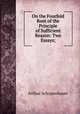 On the Fourfold Root of the Principle of Sufficient Reason: Two Essays;, Артур Шопенгауэр 