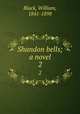 Shandon bells; a novel. 2, Black, William, 1841-1898 