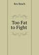 Too Fat to Fight ., Rex Beach 