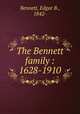 The Bennett family : 1628-1910, Bennett, Edgar B., 1842- 
