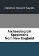 Archaeological Specimens from New England, Marshall Howard Saville 