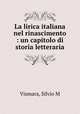 La lirica italiana nel rinascimento : un capitolo di storia letteraria, Silvio M. Vismara 