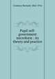 Pupil self-government microform : its theory and practice, Cronson, Bernard, 1866-1916 