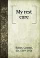 My rest cure, Robey, George, Sir, 1869-1954 