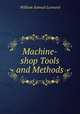 Machine-shop Tools and Methods, William Samuel Leonard 