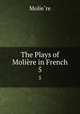 The Plays of Molire in French. 5, Molie?re 