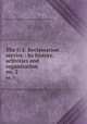 The U.S. Reclamation service : its history, activities and organization. no. 2, Brookings Institution. Institute for Government Research 