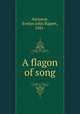 A flagon of song, Atkinson, Evelyn John Rupert, 1881- 