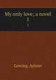 My only love; a novel. 1, Emilia Aylmer Blake 