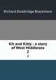 Kit and Kitty : a story of West Middlesex. 2, Blackmore, R. D. (Richard Doddridge), 1825-1900 