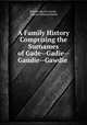 A Family History Comprising the Surnames of Gade--Gadie--Gaudie--Gawdie ., Mahlon Myron Gowdy , Gideon Tibbetts Ridlon 