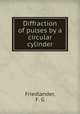 Diffraction of pulses by a circular cylinder, Friedlander, F. G 