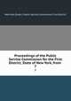 Proceedings of the Public Service Commission for the First District, State of New York, from .. 7, New York (State ). Public Service Commission. First District 