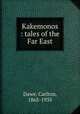 Kakemonos : tales of the Far East, Dawe, Carlton, 1865-1935 
