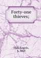 Forty-one thieves;, Hall, Angelo, b. 1868 