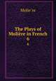 The Plays of Molire in French. 6, Molie?re 