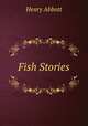Fish Stories, Henry Abbott 