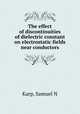 The effect of discontinuities of dielectric constant on electrostatic fields near conductors, Samuel N. Karp 