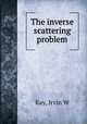 The inverse scattering problem, Irvin W. Kay 