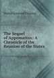 The Sequel of Appomattox: A Chronicle of the Reunion of the States, Walter Lynwood Fleming 