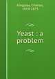 Yeast : a problem, Kingsley, Charles, 1819-1875 