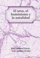 El sexo, el hominismo y la natalidad, Jose Gomez Ocana 