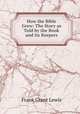How the Bible Grew: The Story as Told by the Book and Its Keepers, Frank Grant Lewis 