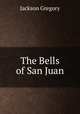 The Bells of San Juan, Jackson Gregory 