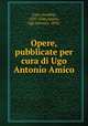 Opere, pubblicate per cura di Ugo Antonio Amico, Caro, Annibal, 1507-1566,Amico, Ugo Antonio, 1834- 