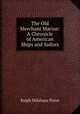 The Old Merchant Marine: A Chronicle of American Ships and Sailors, Paine Ralph Delahaye 