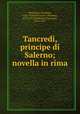 Tancredi, principe di Salerno; novella in rima, Benivieni, Girolamo, 1453-1542,Boccaccio, Giovanni, 1313-1375,Zambrini, Francesco, 1810-1887 