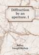 Diffraction by an aperture. I, Keller, Joseph Bishop 