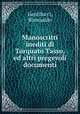 Manoscritti inediti di Torquato Tasso, ed altri pregevoli documenti, Gentilucci, Romualdo 