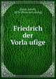 Friedrich der Vorla?ufige, [Stein, Adolf], 1870- [from old catalog] 