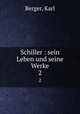 Schiller : sein Leben und seine Werke. 2, Berger, Karl 