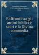 Raffronti tra gli autori biblici e sacri e la Divina commedia, Cavedoni, Celestino, 1795-1865,Murari, Rocco, 1864- 